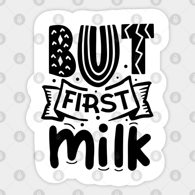 But First Milk Sticker by DrollDrifter